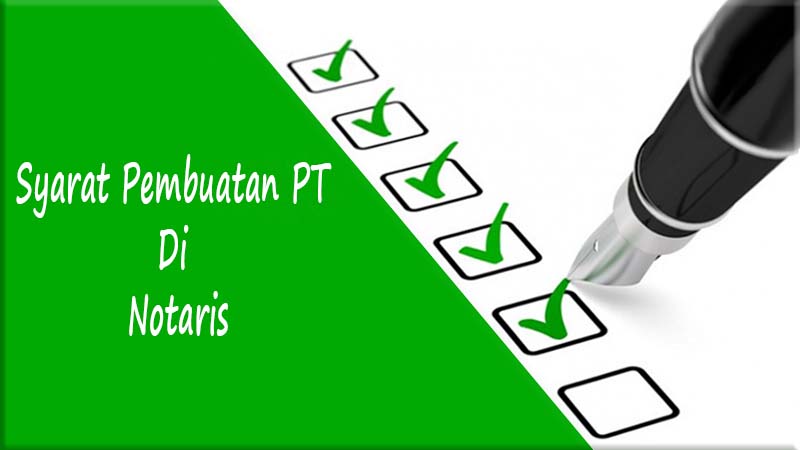 Syarat Pembuatan PT Di Notaris