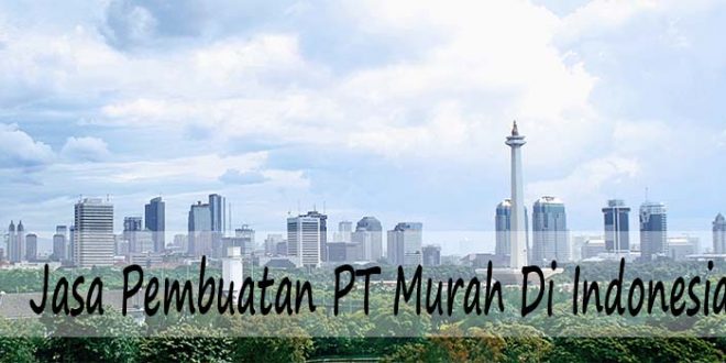 Jasa Pembuatan PT Murah Di Indonesia