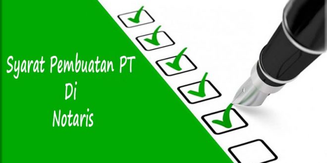 Syarat Pembuatan PT Di Notaris
