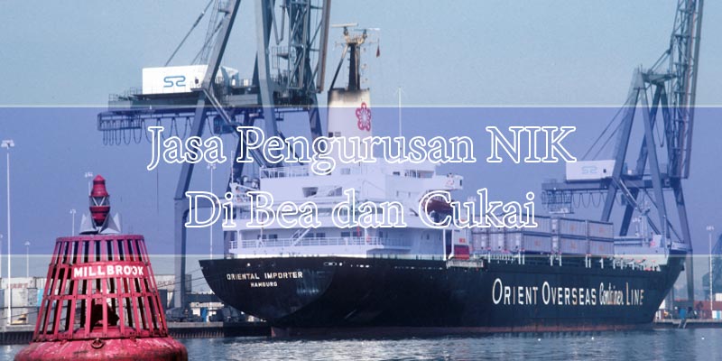 Jasa Pembuatan NIK Beacukai Terpercaya Di Jakarta